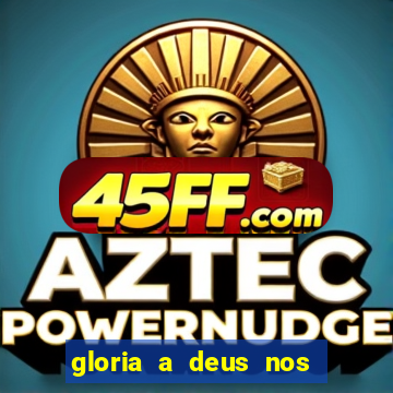 gloria a deus nos altos ceus letra